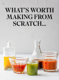 What’s Actually Worth Making From Scratch?